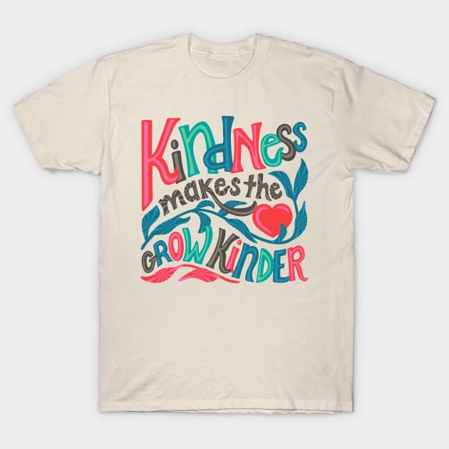 KINDNESS MAKES THE HEART GROW KINDER Uplifting Lettering Motivational Quote with Heart - UnBlink Studio by Jackie Tahara T-Shirt by UnBlink Studio by Jackie Tahara